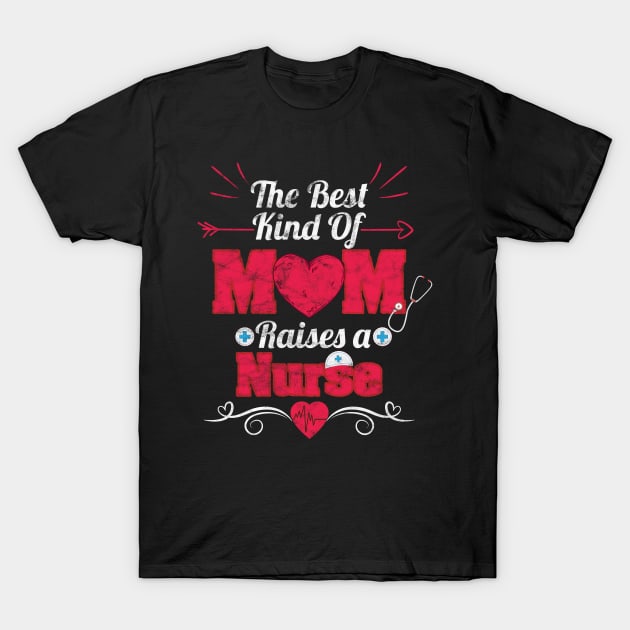 the best kind of mom raises a nurse T-Shirt by tee4ever